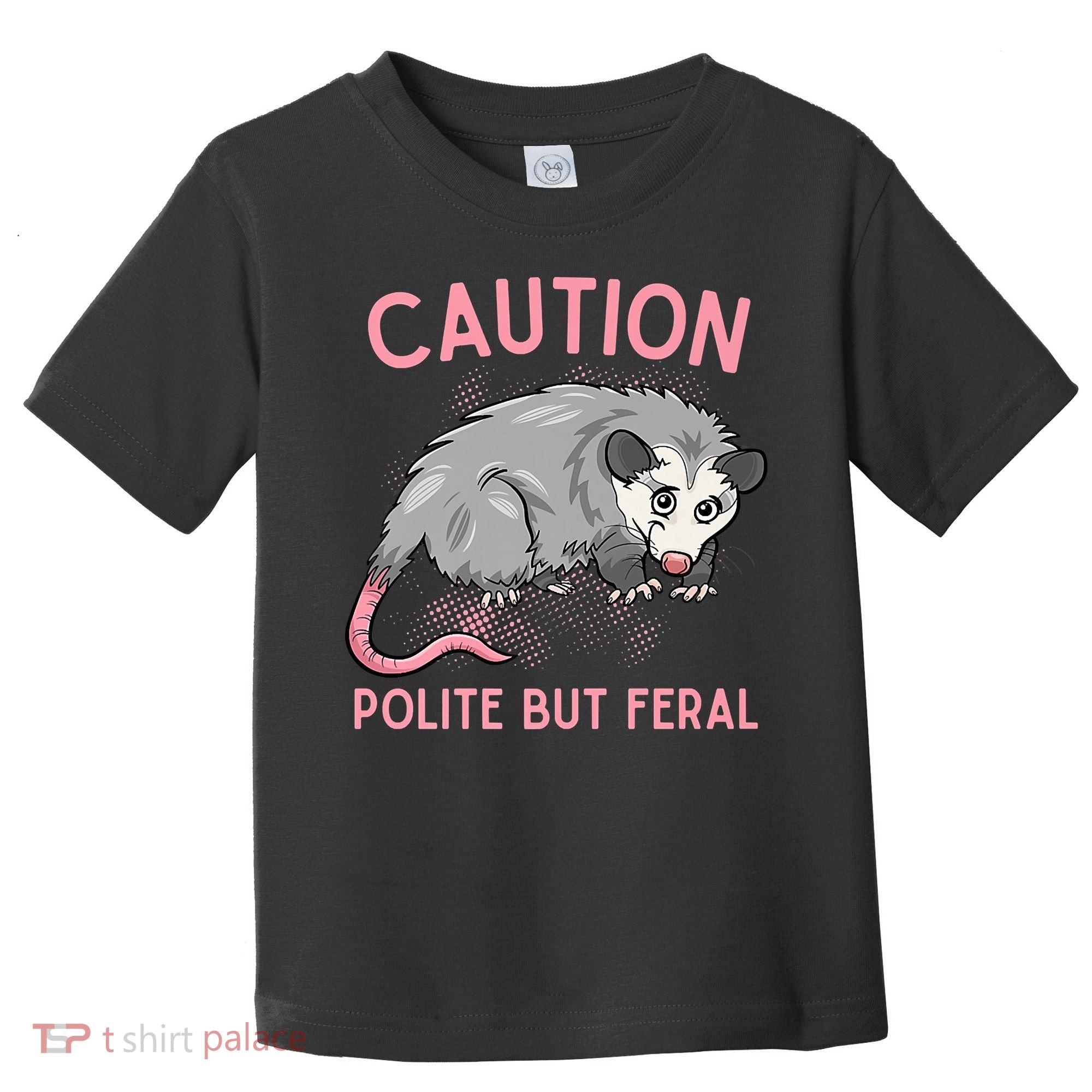 CAUTION POLITE BUT FERAL Funny Opossum Toddler T-Shirt