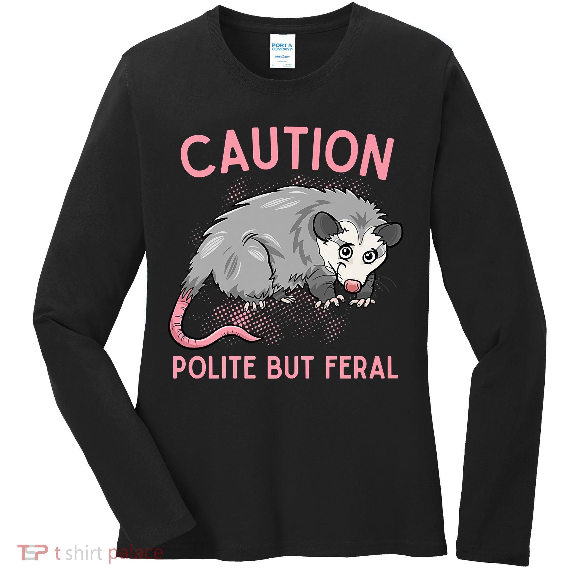 CAUTION POLITE BUT FERAL Funny Opossum Women's Long Sleeve Shirt