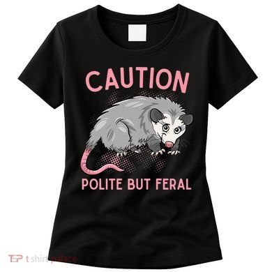 CAUTION POLITE BUT FERAL Funny Opossum Women's T-Shirt