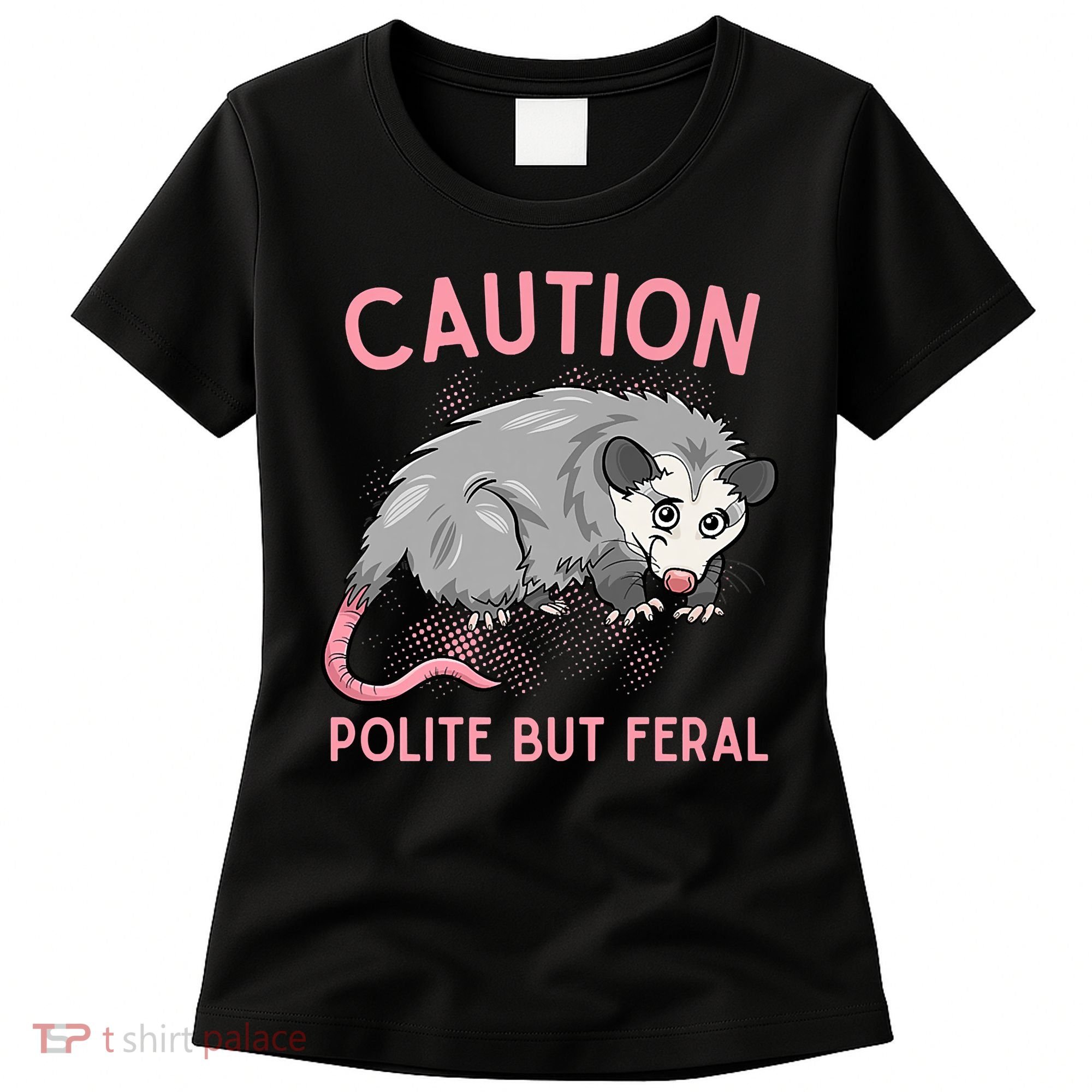 CAUTION POLITE BUT FERAL Funny Opossum Women's T-Shirt