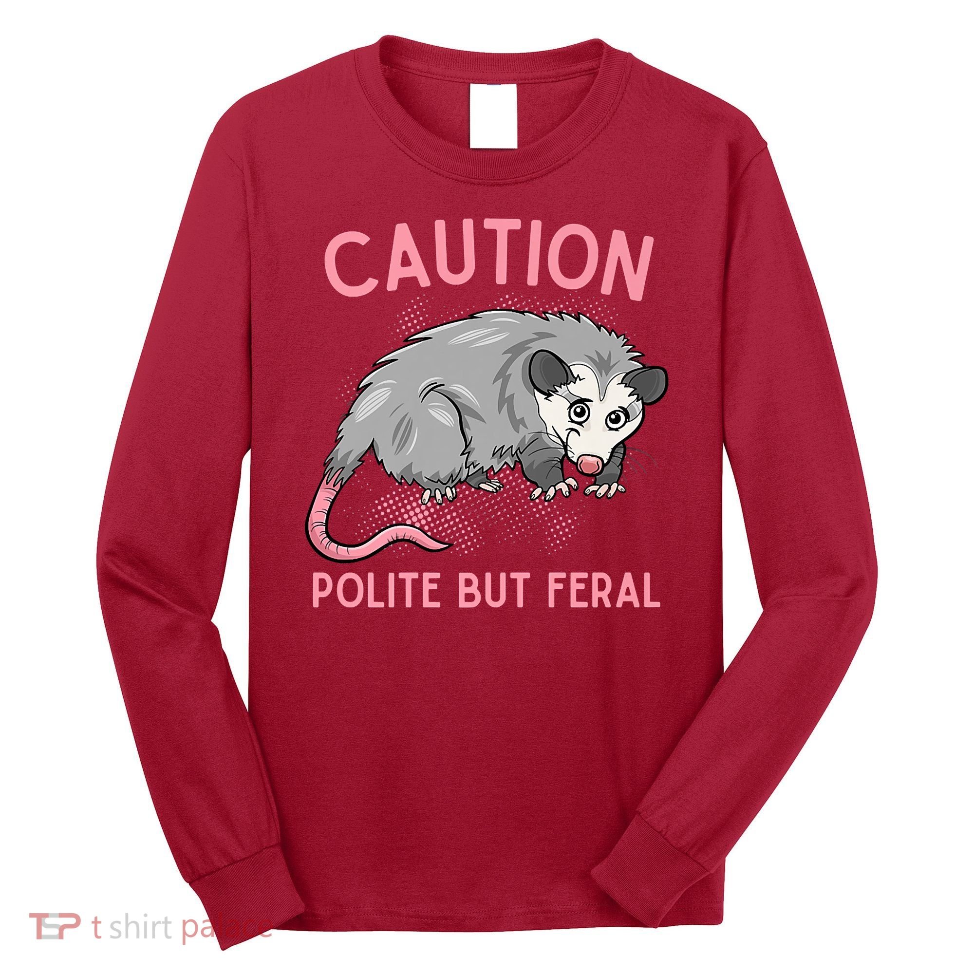 CAUTION POLITE BUT FERAL Funny Opossum Long Sleeve Shirt