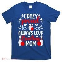 Crazy Proud Bowling Mom Of A Bowler Mama Bowling Mother Meaningful Gift T-Shirt thumb 0