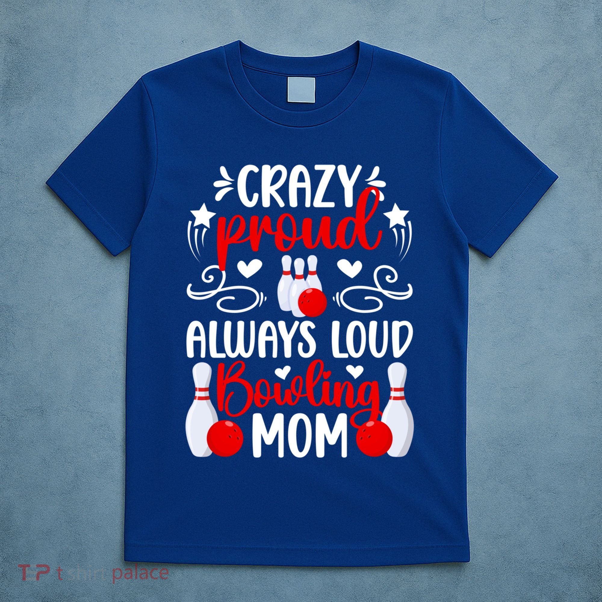 Crazy Proud Bowling Mom Of A Bowler Mama Bowling Mother Meaningful Gift T-Shirt