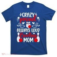 Crazy Proud Bowling Mom Of A Bowler Mama Bowling Mother Gift T-Shirt thumb 0