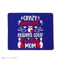 Crazy Proud Bowling Mom Of A Bowler Mama Bowling Mother Gift Mousepad thumb 0