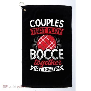 Couples Play Bocce Together Stay Together Bocce Ball Gift Golf Towel