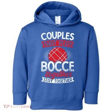 Couples Play Bocce Together Stay Together Bocce Ball Gift Toddler Hoodie
