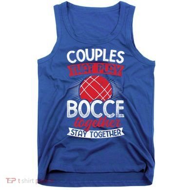 Couples Play Bocce Together Stay Together Bocce Ball Gift Tank Top