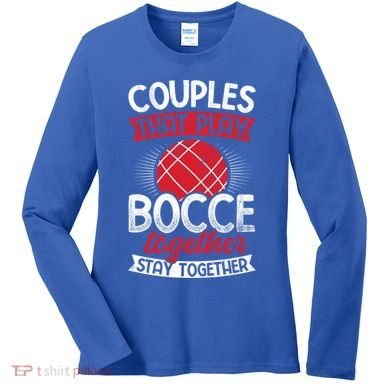 Couples Play Bocce Together Stay Together Bocce Ball Gift Women's Long Sleeve Shirt