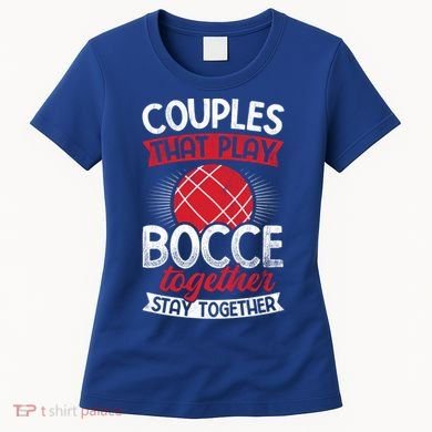 Couples Play Bocce Together Stay Together Bocce Ball Gift Women's T-Shirt