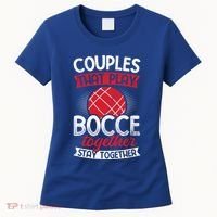 Couples Play Bocce Together Stay Together Bocce Ball Gift Women's T-Shirt thumb 0