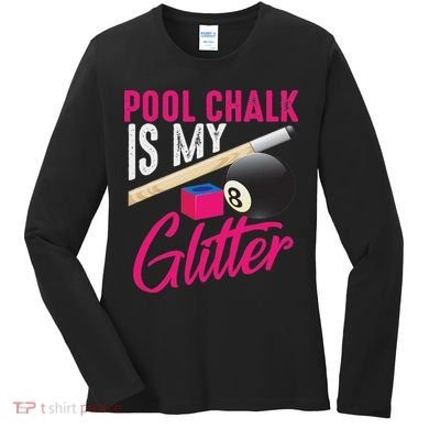 Cute Pool Chalk Is My Funny Billiard Players Game Gift Women's Long Sleeve Shirt