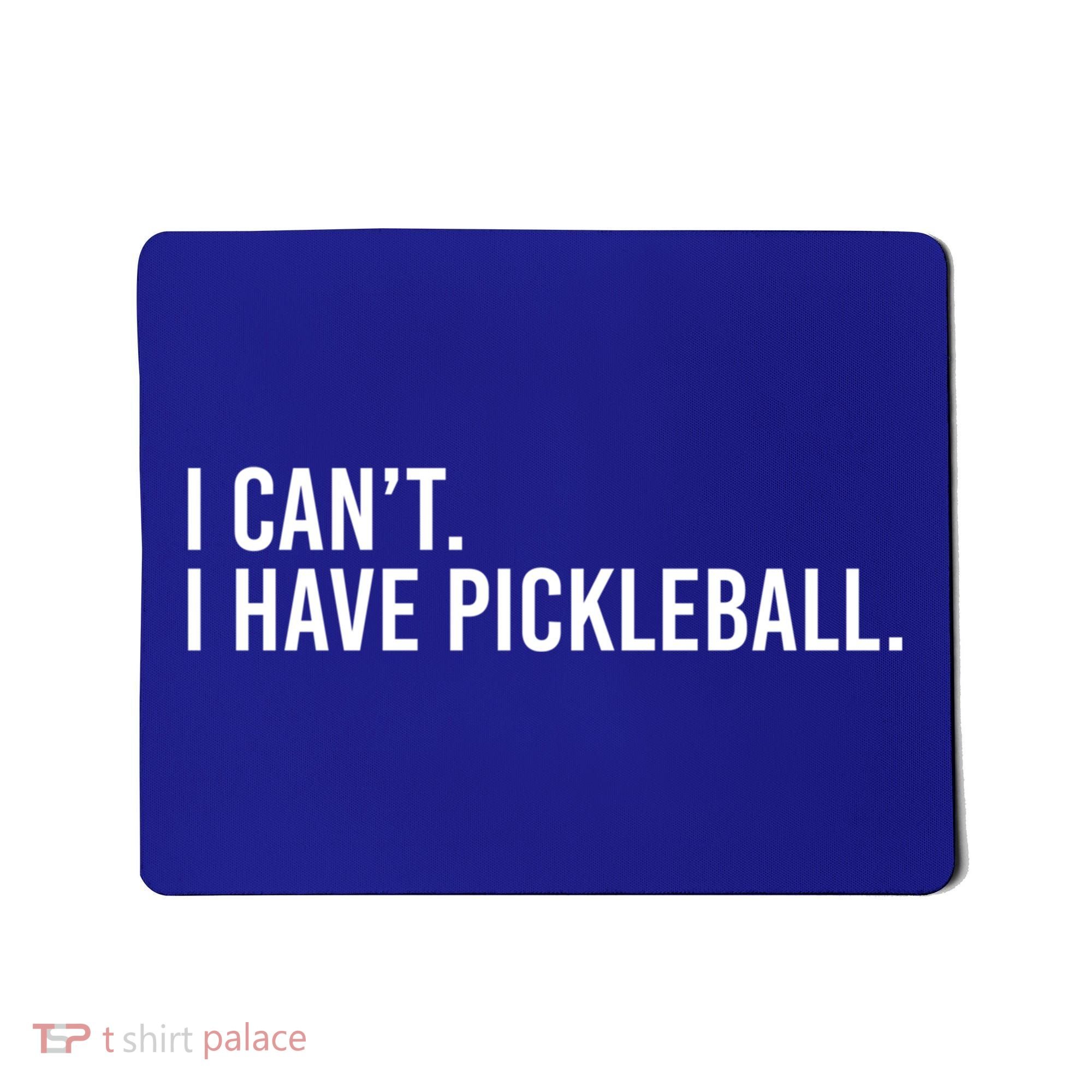 Cool Pickleball Coach With Saying I Can't I Have Pickleball Gift Mousepad