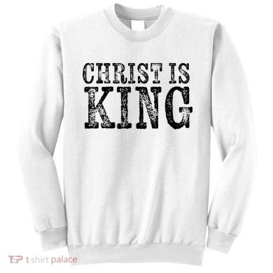 Christian Political Christ Is King Sweatshirt
