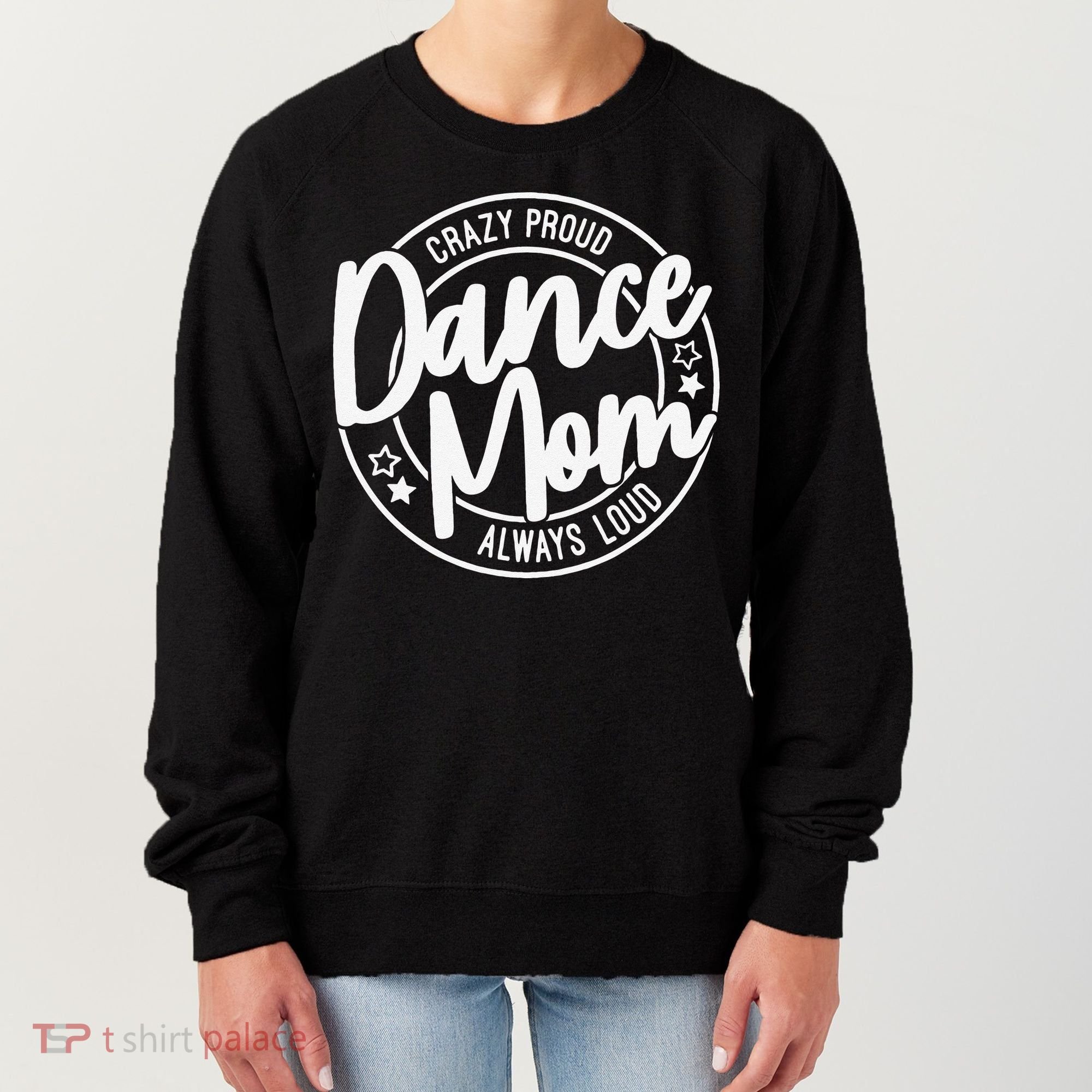 Crazy Proud Dance Mom Always Loud Dance Lover Gifts Women's Sweatshirt