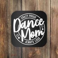 Crazy Proud Dance Mom Always Loud Dance Lover Gifts Coaster thumb 0