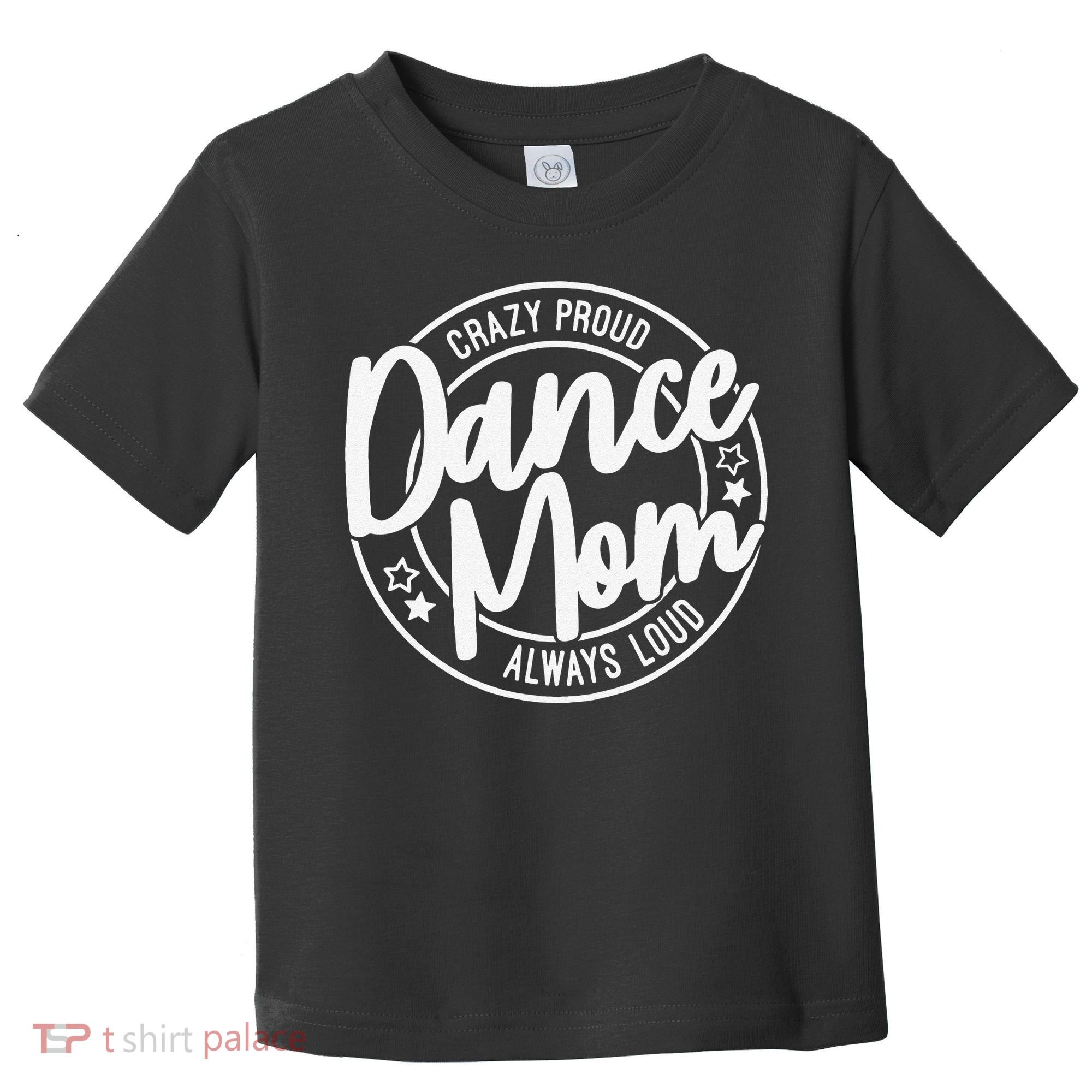 Crazy Proud Dance Mom Always Loud Dance Lover Gifts Toddler T-Shirt
