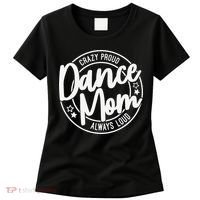 Crazy Proud Dance Mom Always Loud Dance Lover Gifts Women's T-Shirt thumb 0