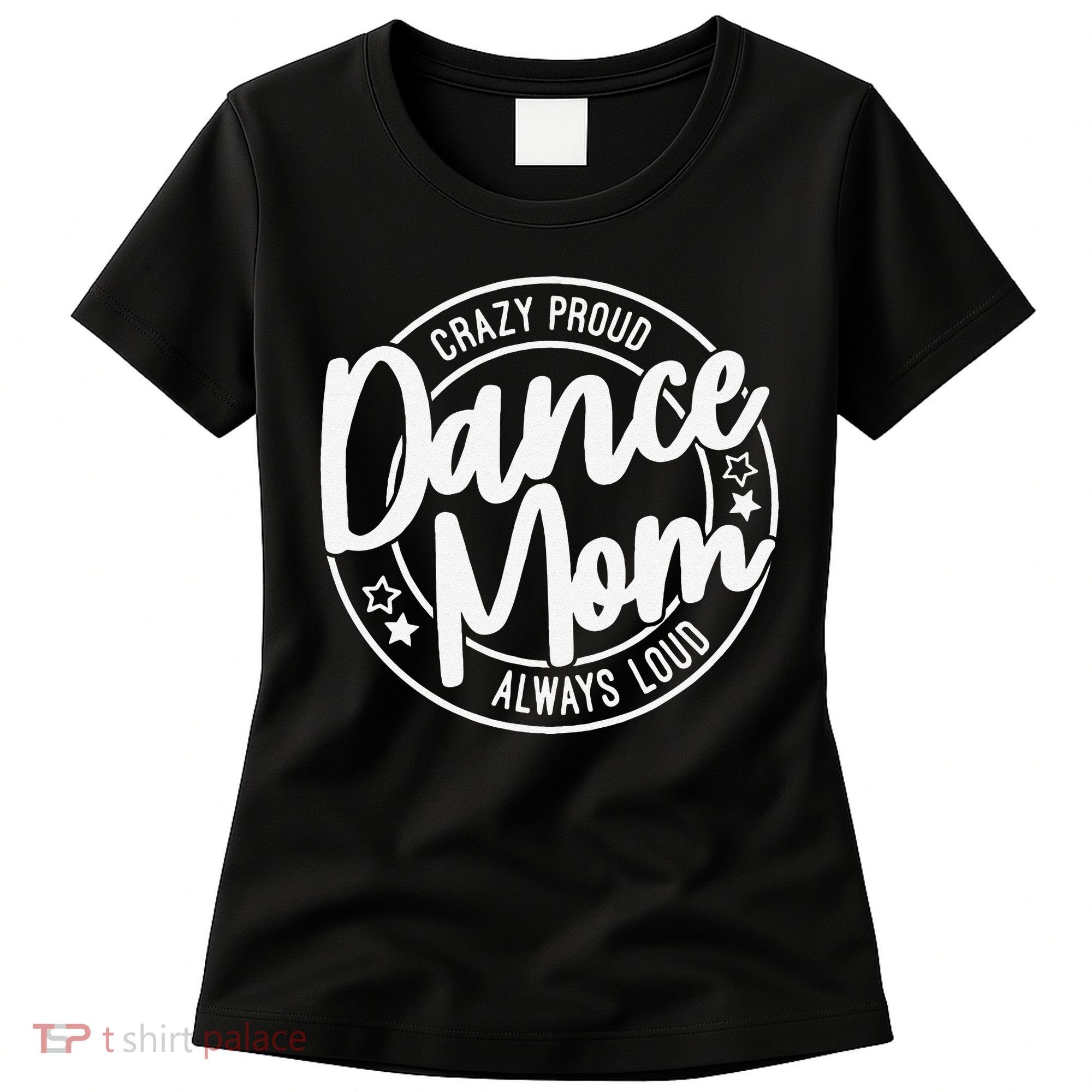 Crazy Proud Dance Mom Always Loud Dance Lover Gifts Women's T-Shirt