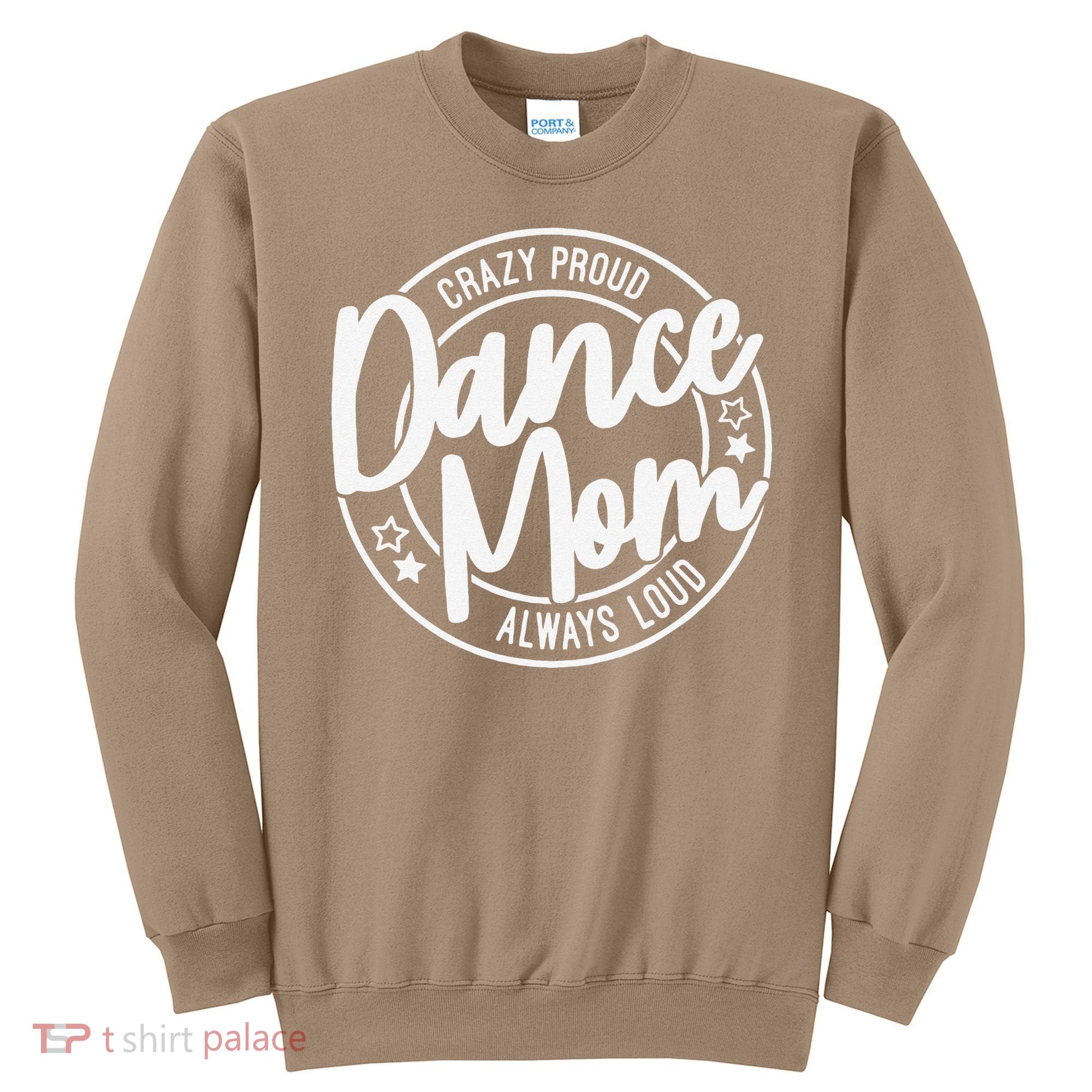 Crazy Proud Dance Mom Always Loud Dance Lover Gifts Sweatshirt
