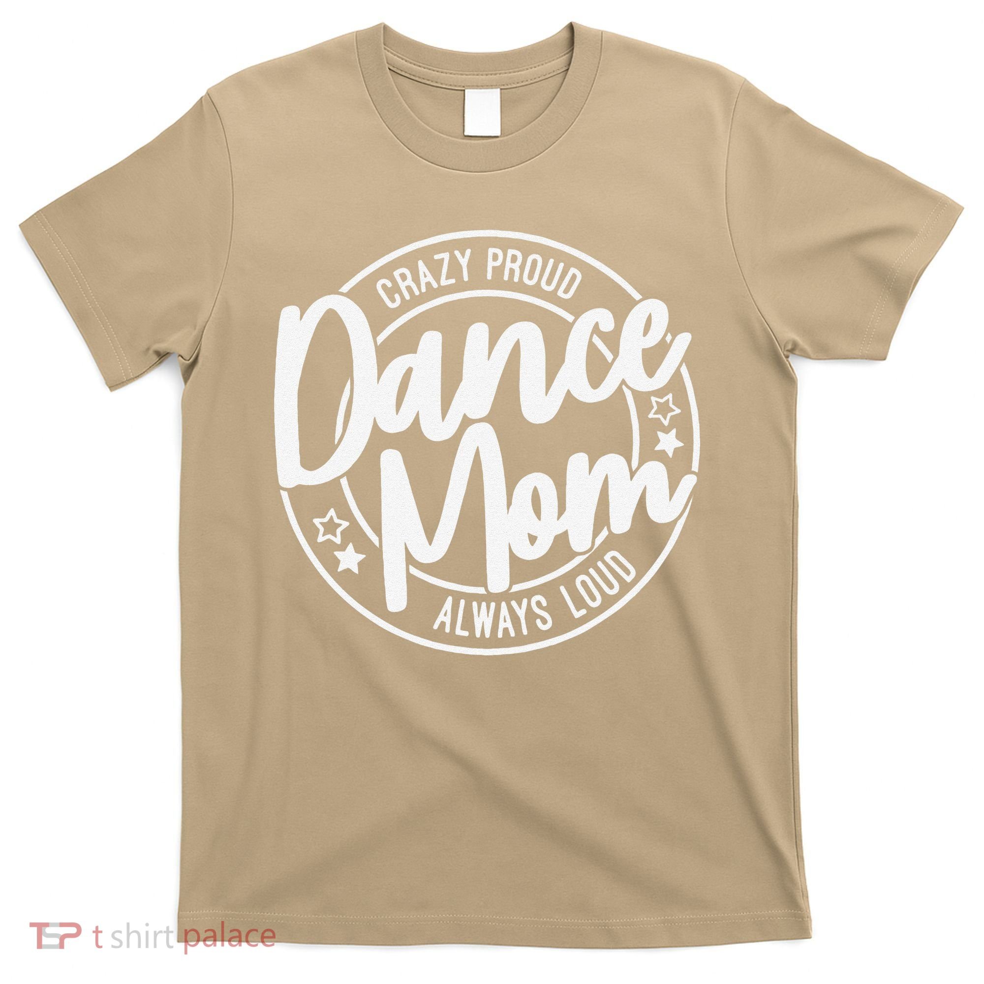 Crazy Proud Dance Mom Always Loud Dance Lover Gifts T-Shirt