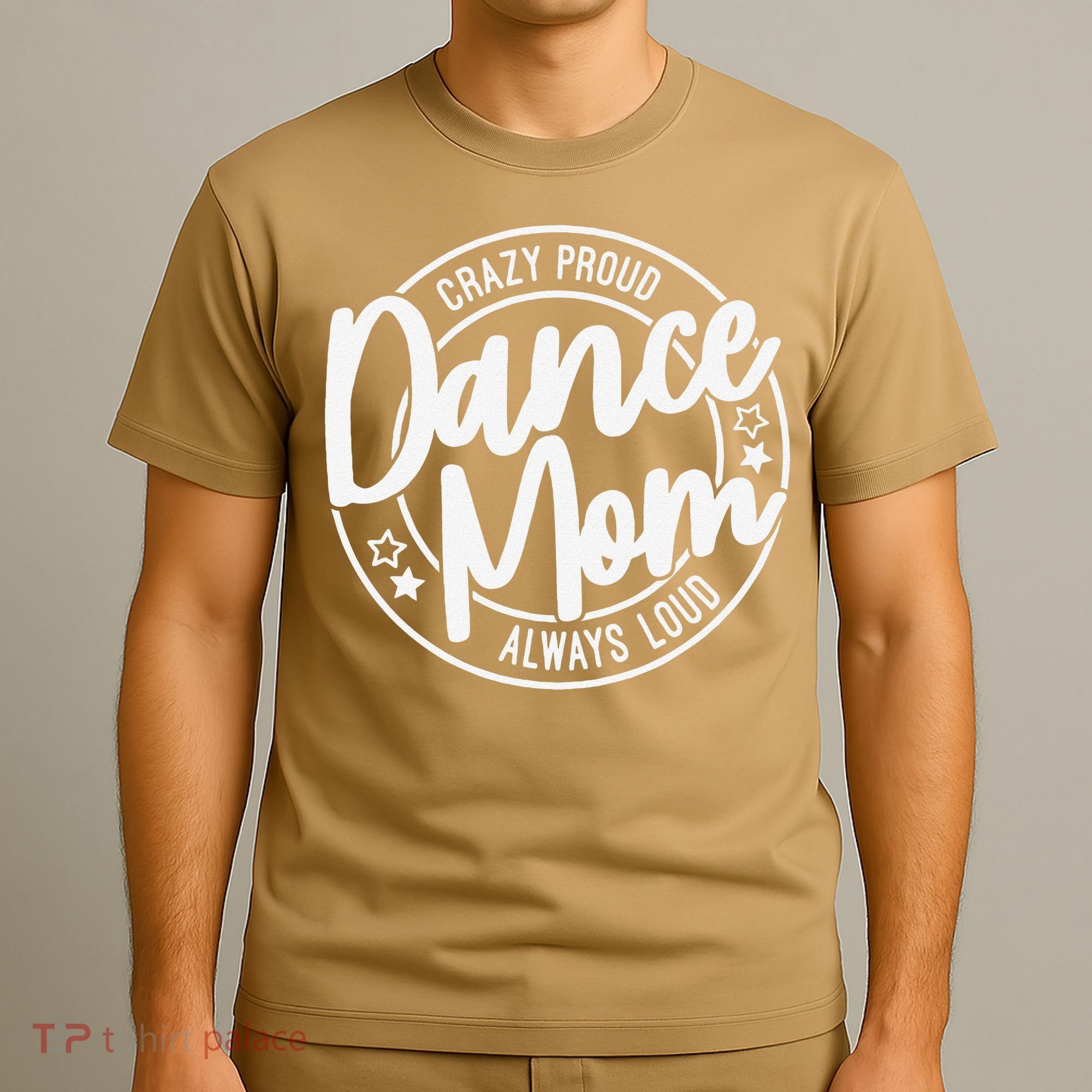 Crazy Proud Dance Mom Always Loud Dance Lover Gifts T-Shirt
