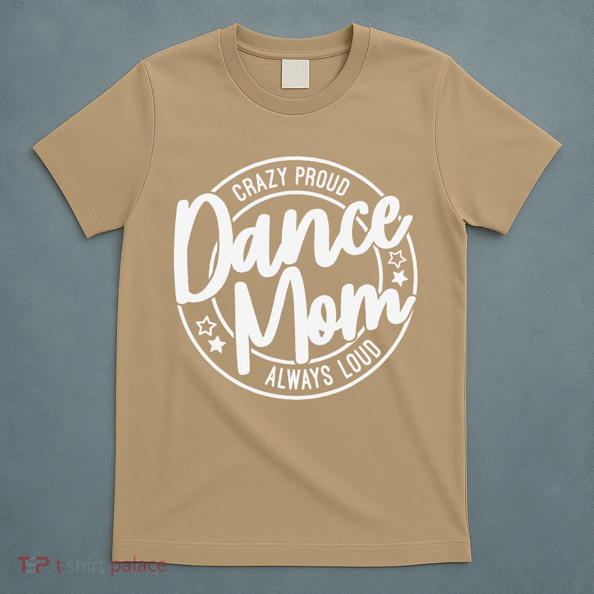 Crazy Proud Dance Mom Always Loud Dance Lover Gifts T-Shirt