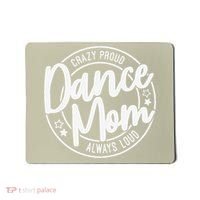 Crazy Proud Dance Mom Always Loud Dance Lover Gifts Mousepad thumb 0