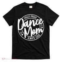 Crazy Proud Dance Mom Always Loud Dance Lover Gifts T-Shirt thumb 0