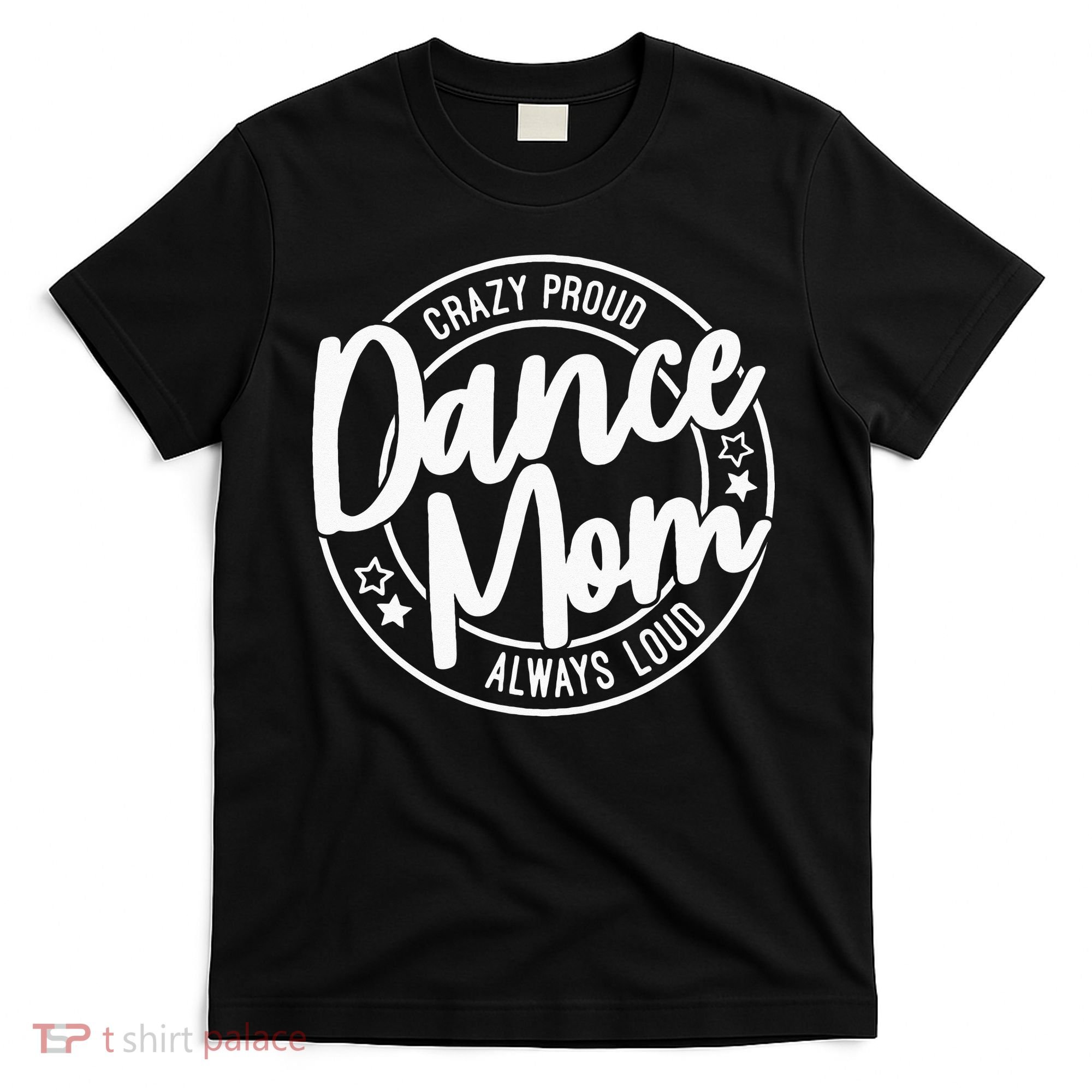 Crazy Proud Dance Mom Always Loud Dance Lover Gifts T-Shirt