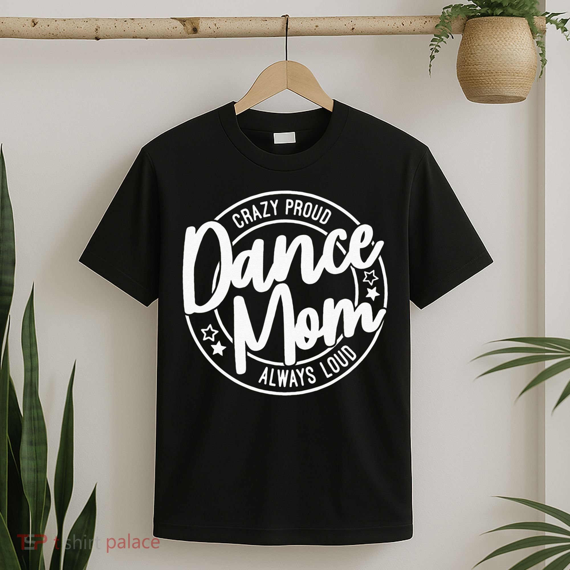 Crazy Proud Dance Mom Always Loud Dance Lover Gifts T-Shirt