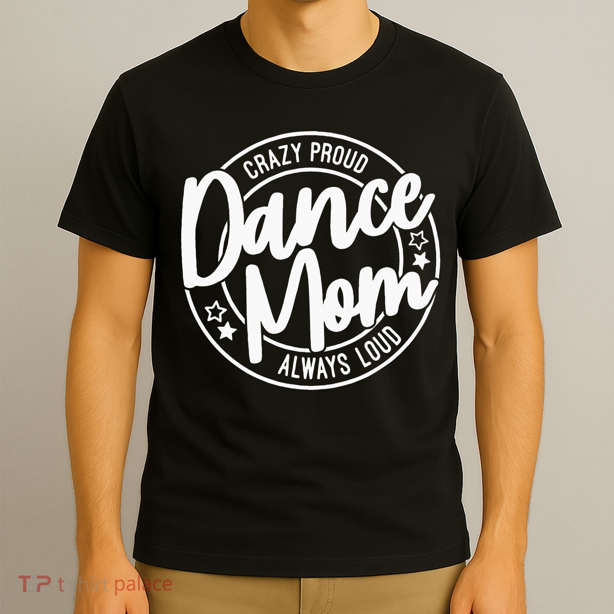 Crazy Proud Dance Mom Always Loud Dance Lover Gifts T-Shirt