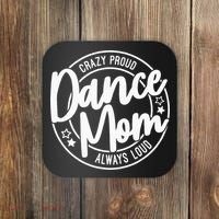 Crazy Proud Dance Mom Always Loud Dance Lover Gifts Coaster thumb 0