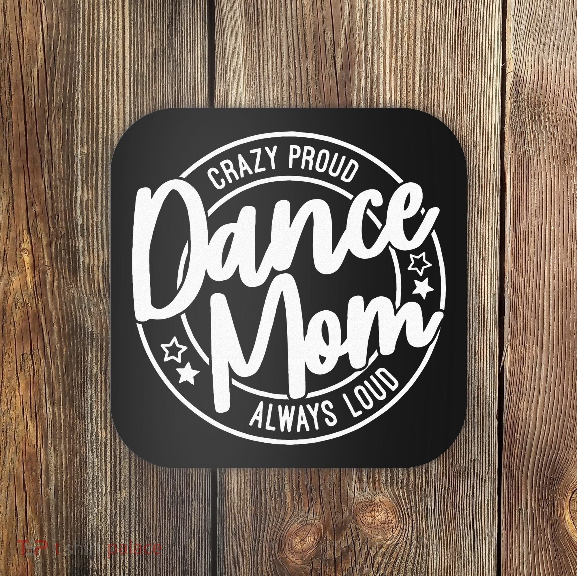 Crazy Proud Dance Mom Always Loud Dance Lover Gifts Coaster