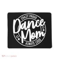 Crazy Proud Dance Mom Always Loud Dance Lover Gifts Mousepad thumb 0