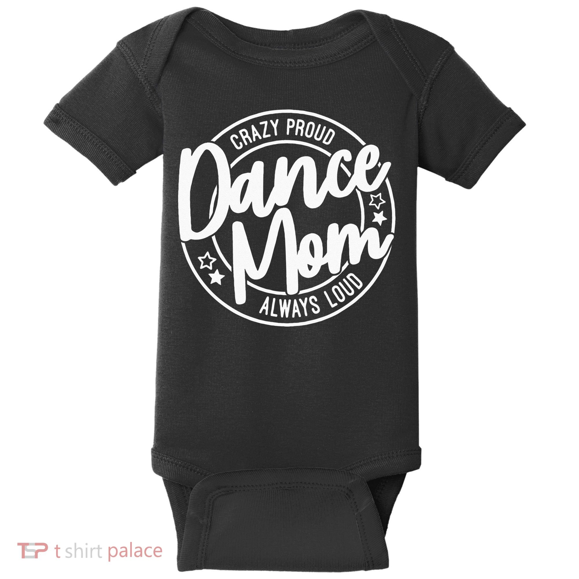 Crazy Proud Dance Mom Always Loud Dance Lover Gifts Baby Bodysuit