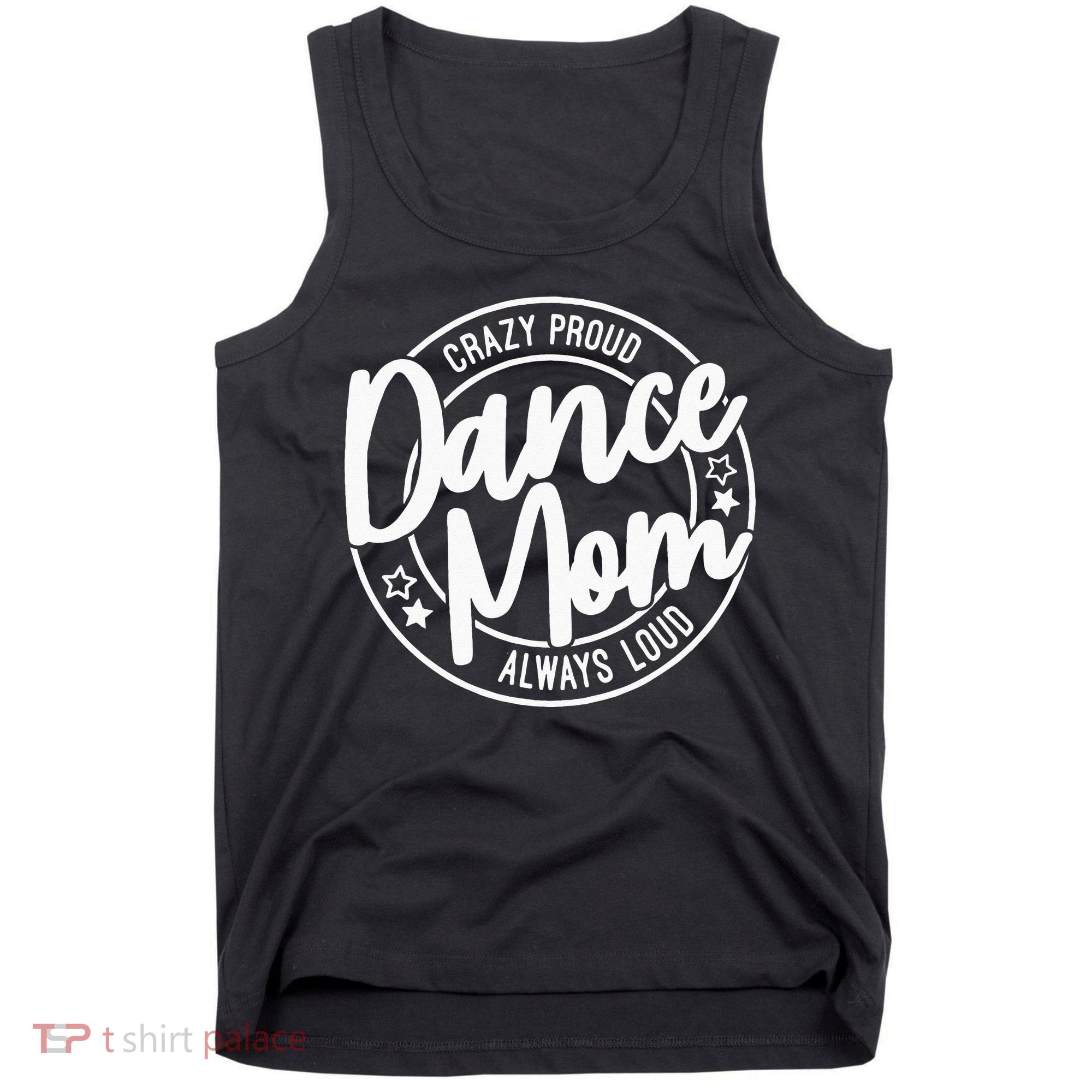 Crazy Proud Dance Mom Always Loud Dance Lover Gifts Tank Top