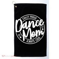Crazy Proud Dance Mom Always Loud Dance Lover Gifts Golf Towel thumb 0