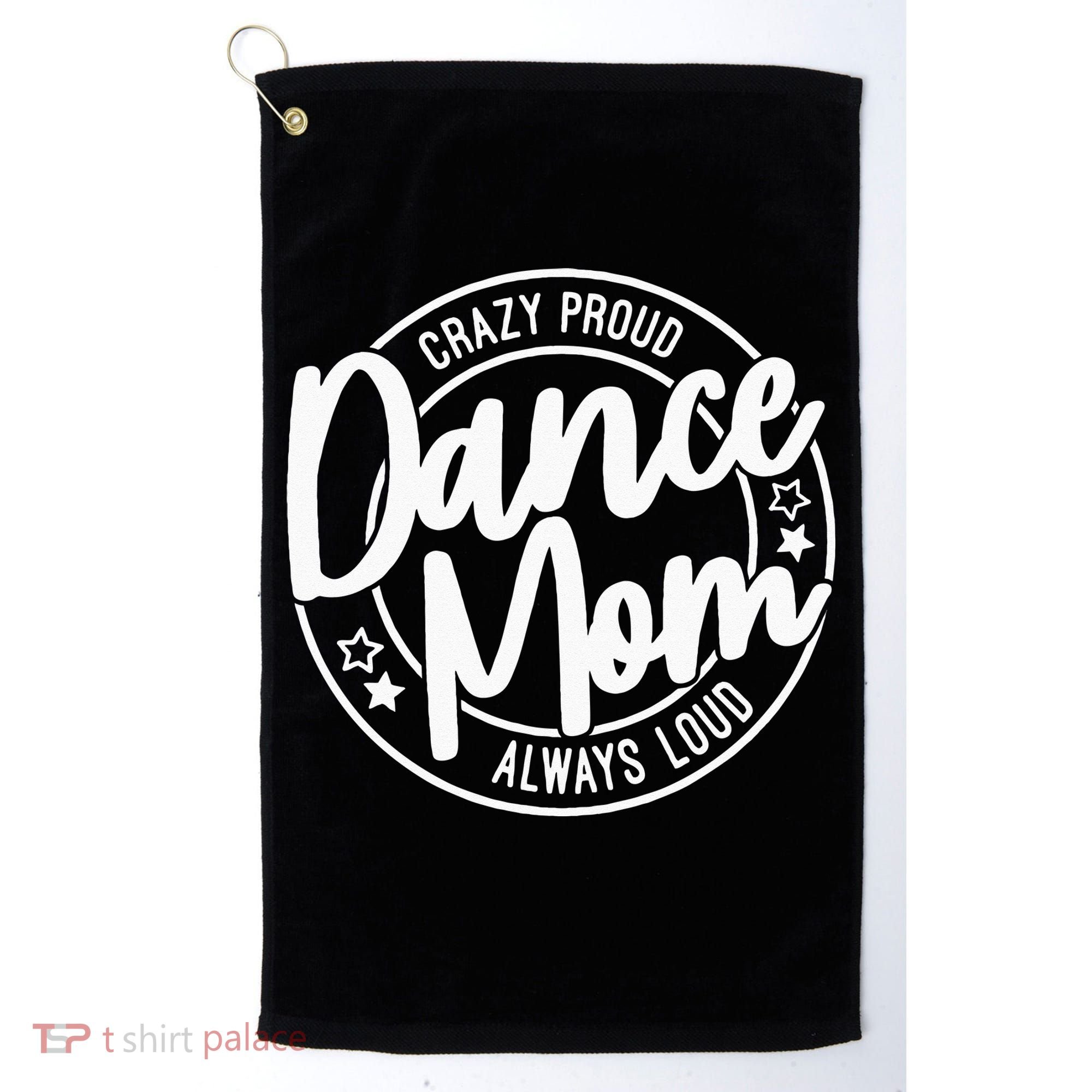 Crazy Proud Dance Mom Always Loud Dance Lover Gifts Golf Towel