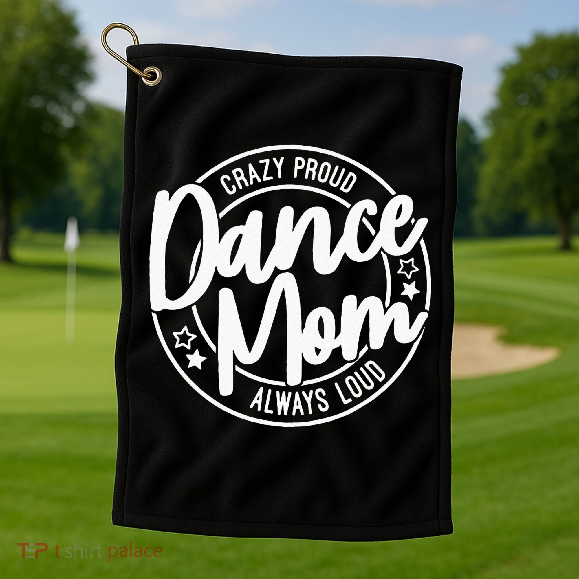 Crazy Proud Dance Mom Always Loud Dance Lover Gifts Golf Towel