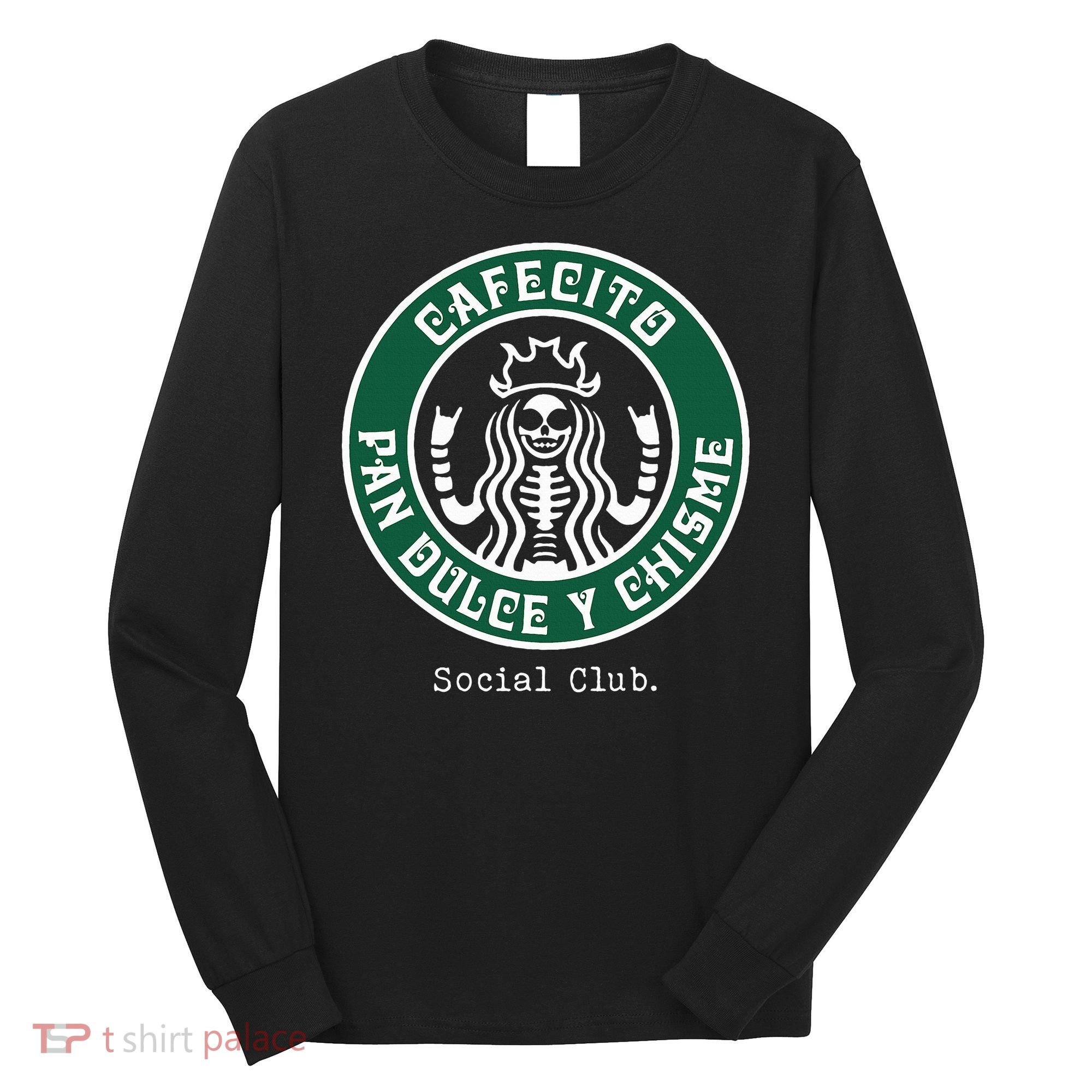 Cafecito Pan Dulce Y Chisme Mexicana Social Club Long Sleeve Shirt