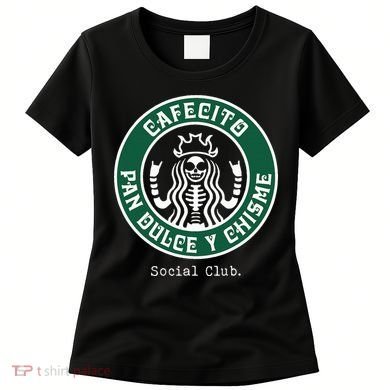 Cafecito Pan Dulce Y Chisme Mexicana Social Club Women's T-Shirt
