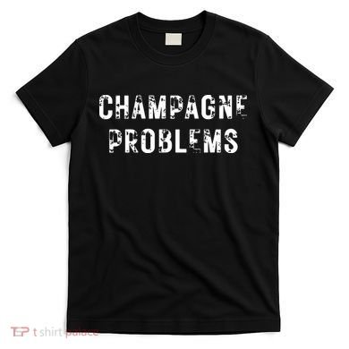 Champagne Problems Drinking Party T-Shirt