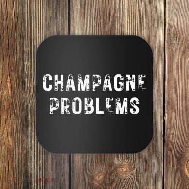 Champagne Problems Drinking Party Coaster