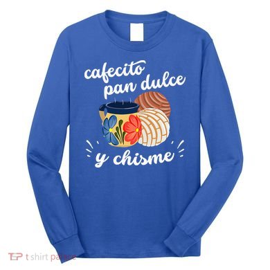 Cafecito Pan Dulce Y Chisme Mexican Hispanic Pride Breakfast Long Sleeve Shirt