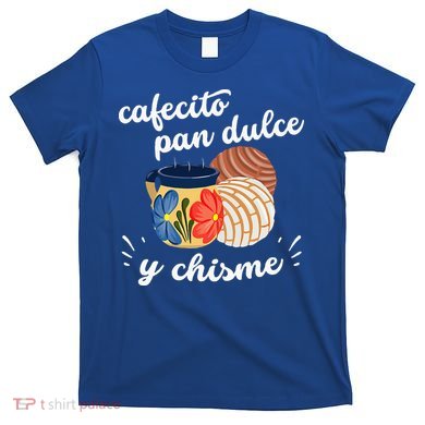Cafecito Pan Dulce Y Chisme Mexican Hispanic Pride Breakfast T-Shirt