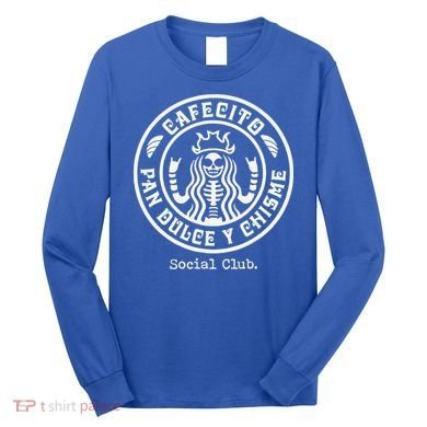 Cafecito Pan Dulce Y Chisme Mexican Latina Concha  Long Sleeve Shirt