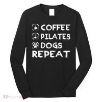 Coffee Pilates Dogs Repeat Funny Pilates Gift Long Sleeve Shirt thumb 0