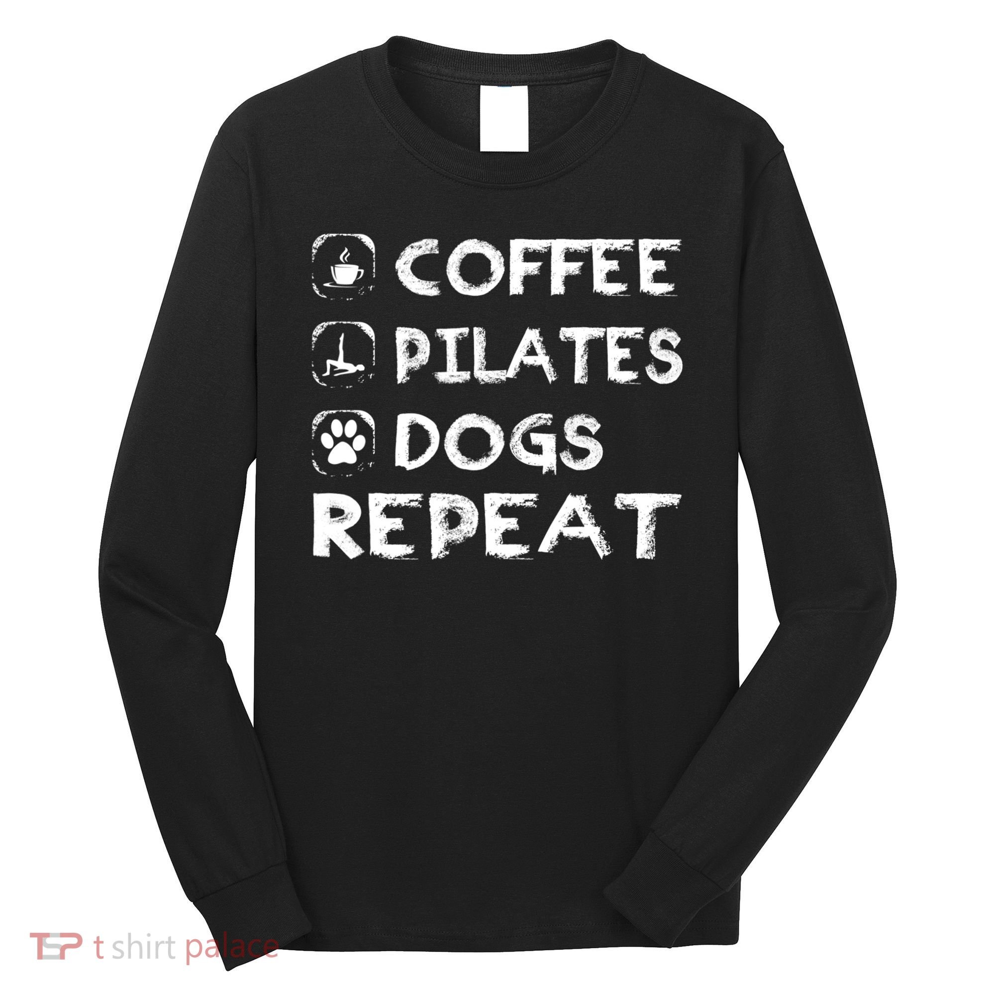 Coffee Pilates Dogs Repeat Funny Pilates Gift Long Sleeve Shirt