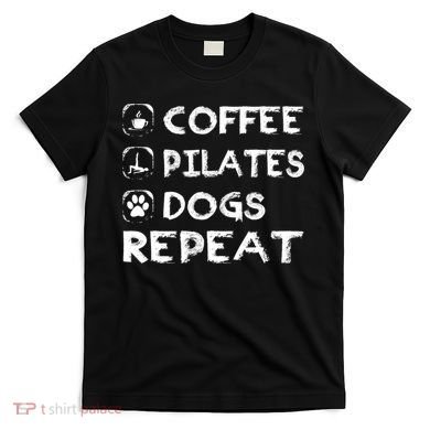 Coffee Pilates Dogs Repeat Funny Pilates Gift T-Shirt